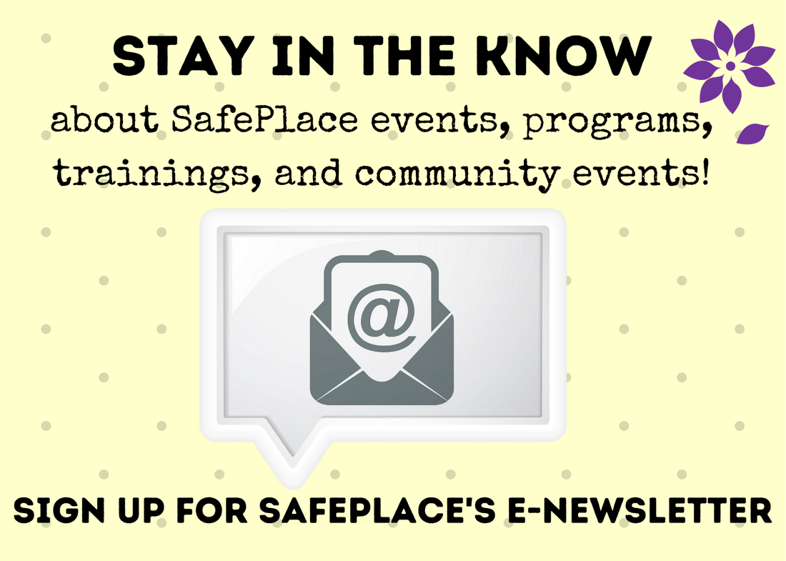 Yellow email icon in an envelope. Stay up to date with SafePlace’s events, programs, trainings, and community events. Sign up for SafePlace’s e-newslette